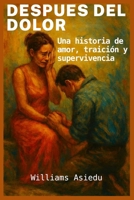 Después del dolor: Una historia de amor, traición y supervivencia (Spanish Edition) B0GC4YV44V Book Cover