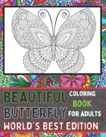 Beautiful Butterfly Coloring Book For Adults World's Best Edition: An Adult Coloring Book Featuring Adorable Butterflies with Beautiful Floral Patterns For Relieving Stress & Relaxation B08TZ3HSV6 Book Cover
