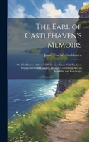 The Earl of Castlehaven's Memoirs: Or, His Review of the Civil Wars in Ireland; With His Own Engagement and Conduct Therein: Conatining Also an Appendix and Post-Script 1020312114 Book Cover