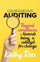 Courageous Auditing: Beyond compliance - towards being a catalyst for change 0648958108 Book Cover