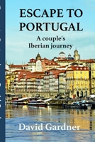 Escape to Portugal: A couple's Iberian journey B085H6M4PV Book Cover