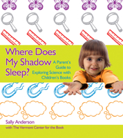 Where Does My Shadow Sleep?: A Parent's Guide to Exploring Science with Children's Books 0876593872 Book Cover