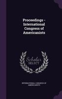 Proceedings - International Congress of Americanists 1341536009 Book Cover