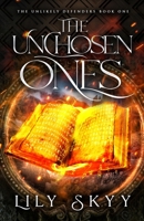 The Unchosen Ones: The Unlikely Defenders Book 1 1960207474 Book Cover