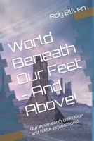 World Beneath Our Feet - And Above!: Our inner-earth civilization and NASA explorations! B0BRLMSDMF Book Cover