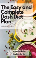 The Easy and Complete Dash Diet Plan: Tasty and Fast Recipes for a Better Diet Plan 1801904871 Book Cover