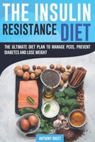 The Insulin Resistance Diet: The Ultimate Diet Plan to Manage PCOS, Prevent Diabetes and Lose Weight B08924FJ8K Book Cover