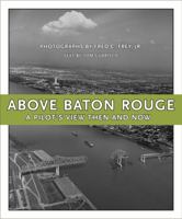 Above Baton Rouge: A Pilot's View Then and Now 0807134384 Book Cover