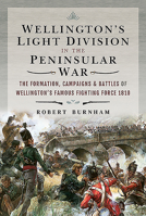 Wellington's Light Division in the Peninsular War: The Formation, Campaigns & Battles of Wellington's Famous Fighting Force, 1810 1526758903 Book Cover