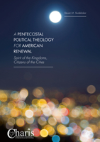 A Pentecostal Political Theology for American Renewal: Spirit of the Kingdoms, Citizens of the Cities 1137480157 Book Cover