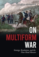 On Multiform War: Strategy, Revolution, and the Nine-Head Monster. 1662851804 Book Cover