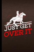 Just Get Over It: Horse Gift For Equestrian (6"x9") Lined Notebook To Write In 1086728297 Book Cover