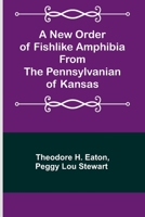 A New Order of Fishlike Amphibia From the Pennsylvanian of Kansas 9356785562 Book Cover