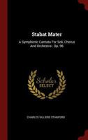 Stabat Mater: A Symphonic Cantata For Soli, Chorus And Orchestra: Op. 96 1016184395 Book Cover