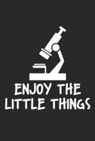 Enjoy The Little Things: Microbiology Microscope Biologist ruled Notebook 6x9 Inches - 120 lined pages for notes, drawings, formulas - Organizer writing book planner diary 108841530X Book Cover