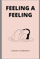 Feeling a Feeling: Poetry Collection 9395890258 Book Cover