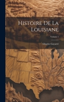 Histoire De La Louisiane; Volume 1 1021397598 Book Cover