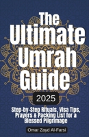 The Ultimate Umrah Guide for 2025: Step-by-Step Rituals, Visa Tips, Prayers & Packing List for a Blessed Pilgrimage B0F29S49RK Book Cover