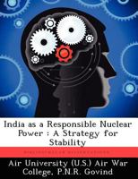 India as a Responsible Nuclear Power: A Strategy for Stability 1249449510 Book Cover