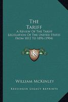 The Tariff; a Review of the Tariff Legislation of the United States From 1812 to 1896 0548858578 Book Cover