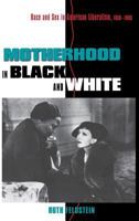 Motherhood in Black and White: Race and Sex in American Liberalism, 1930–1965 0801434149 Book Cover
