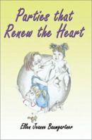 Parties That Renew the Heart 1588510638 Book Cover