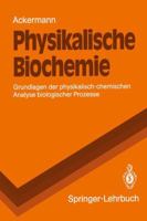 Physikalische Biochemie: Grundlagen Der Physikalisch-Chemischen Analyse Biologischer Prozesse 3540540555 Book Cover