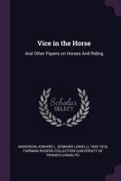 Vice in the Horse: And Other Papers on Horses and Riding (Classic Reprint) 1165752883 Book Cover