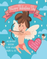 Happy Valentines Day Activity Book For Kids: Unleash Your Child's Creativity With These Fun Games & Puzzles, Valentines Day Activity Book For Children Age 6-12 Mazes Word Search Scramble Words Four In 1704247284 Book Cover