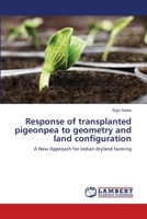 Response of transplanted pigeonpea to geometry and land configuration 6139828430 Book Cover