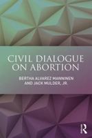 Civil Dialogue on Abortion 1138205877 Book Cover