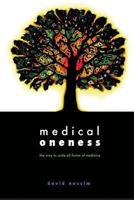 Medical Oneness - The Way to Unite All Forms of Medicine 095668730X Book Cover