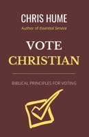 Vote Christian: Biblical Principles for Voting B09BGLZ7TR Book Cover