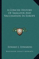 A Concise History Of Smallpox And Vaccination In Europe 1432518704 Book Cover