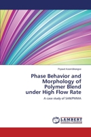 Phase Behavior and Morphology of Polymer Blend under High Flow Rate: A case study of SAN/PMMA 3847329693 Book Cover