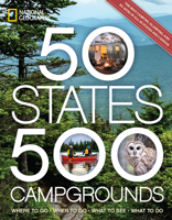 50 States, 500 Campgrounds: Where to Go, When to Go, What to See, What to Do 1426222173 Book Cover