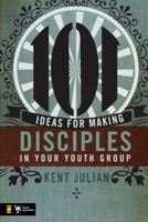 101 Ideas for Making Disciples in Your Youth Group 0310274958 Book Cover