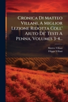 Cronica Di Matteo Villani, A Miglior Lezione Ridotta Coll' Aiuto De' Testi A Penna, Volumes 3-4... 1247372049 Book Cover