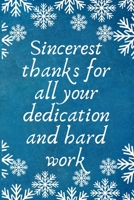 Sincerest thanks for all your dedication and hard work: Work Christmas Gifts For Staff- Lined Blank Notebook Journal 1672740487 Book Cover