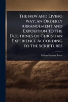 The new and Living way; an Orderly Arrangement and Exposition to the Doctrines of Christian Experience According to the Scriptures 1024087352 Book Cover