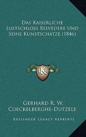 Das Kaiserliche Lustschloss Belvedere Und Seine Kunstschatze (1846) 1161043624 Book Cover