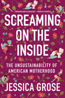 Screaming on the Inside: The Unsustainability of American Motherhood 0063078368 Book Cover