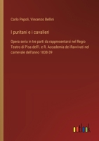 I puritani e i cavalieri: Opera seria in tre parti da rappresentarsi nel Regio Teatro di Pisa dell'I. e R. Accademia dei Ravvivati nel carnevale dell'anno 1838-39 (Italian Edition) 3385078318 Book Cover