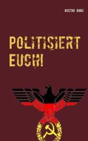 Politisiert Euch!: Rechts vs. Links 3748182740 Book Cover