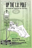 Up the I.V. Pole: A Financial Manual for Nurses 1420880993 Book Cover