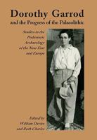 Dorothy Garrod and the Progress of the Palaeolithic: Studies in the Prehistoric Archaeology of the Near East and Europe 1785705199 Book Cover