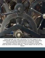 Final report on laws relating to the liability of employers to make compensation to their employees for injuries received in the course of their ... report ... with draft of an act to provi 1176495038 Book Cover