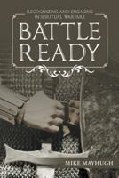 Battle Ready: Recognizing and Engaging in Spiritual Warfare 1512735566 Book Cover