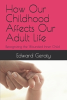 How Our Childhood Affects Our Adult Life: Recognizing the Wounded Inner Child B0H8K71RVC Book Cover