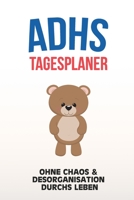 ADHS Tagesplaner - Ohne Chaos & Desorganistation durchs Leben: Erledigungen sofort aufschreiben um nichts mehr zu vergessen, einfacher Leben mit ADS / ADHS 1709666137 Book Cover